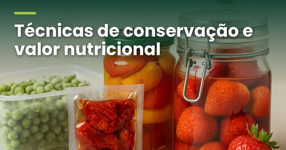 Bancada com ervilhas congeladas num pote plástico, tomate seco num pacote a vácuo, um pote de pimentões em conserva com tampa verde, um pote de vidro de morangos em calda e um morango fresco, com o título Técnicas de conservação e valor nutricional no alto, em letras brancas sobre um degradê verde